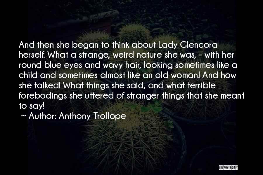 Anthony Trollope Quotes: And Then She Began To Think About Lady Glencora Herself. What A Strange, Weird Nature She Was, - With Her