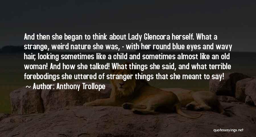 Anthony Trollope Quotes: And Then She Began To Think About Lady Glencora Herself. What A Strange, Weird Nature She Was, - With Her