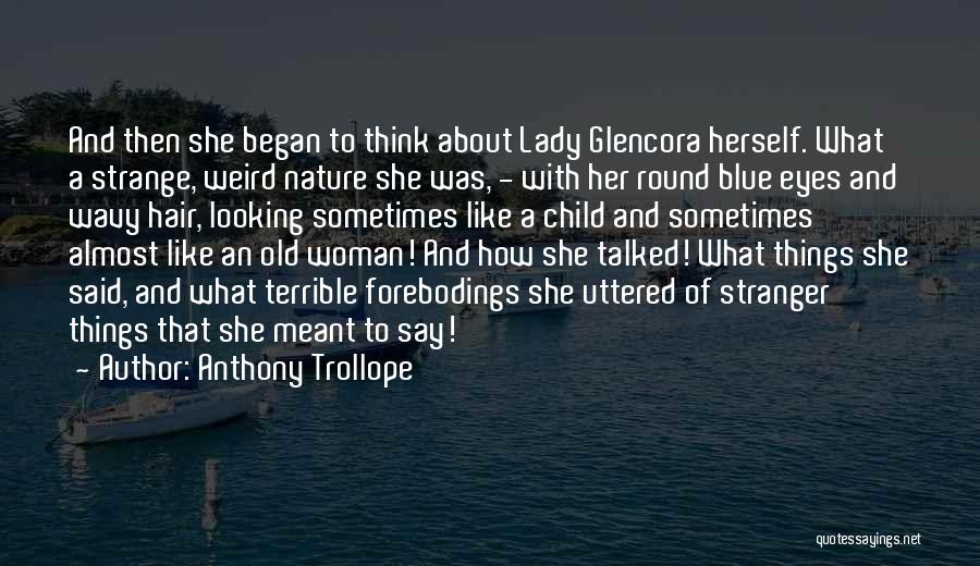Anthony Trollope Quotes: And Then She Began To Think About Lady Glencora Herself. What A Strange, Weird Nature She Was, - With Her