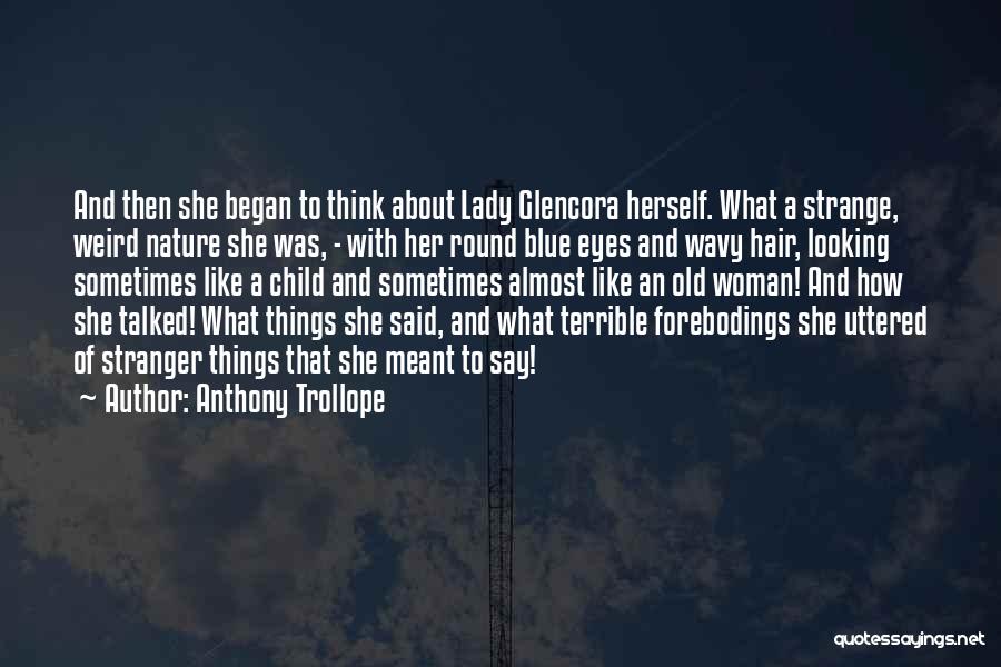 Anthony Trollope Quotes: And Then She Began To Think About Lady Glencora Herself. What A Strange, Weird Nature She Was, - With Her