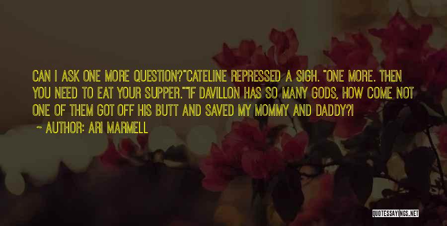 Ari Marmell Quotes: Can I Ask One More Question?cateline Repressed A Sigh. One More. Then You Need To Eat Your Supper.if Davillon Has