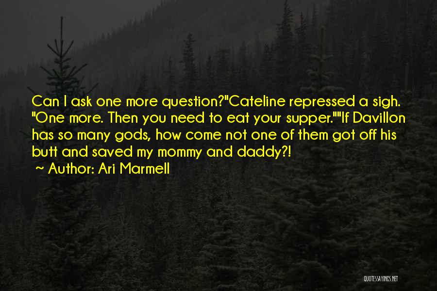 Ari Marmell Quotes: Can I Ask One More Question?cateline Repressed A Sigh. One More. Then You Need To Eat Your Supper.if Davillon Has