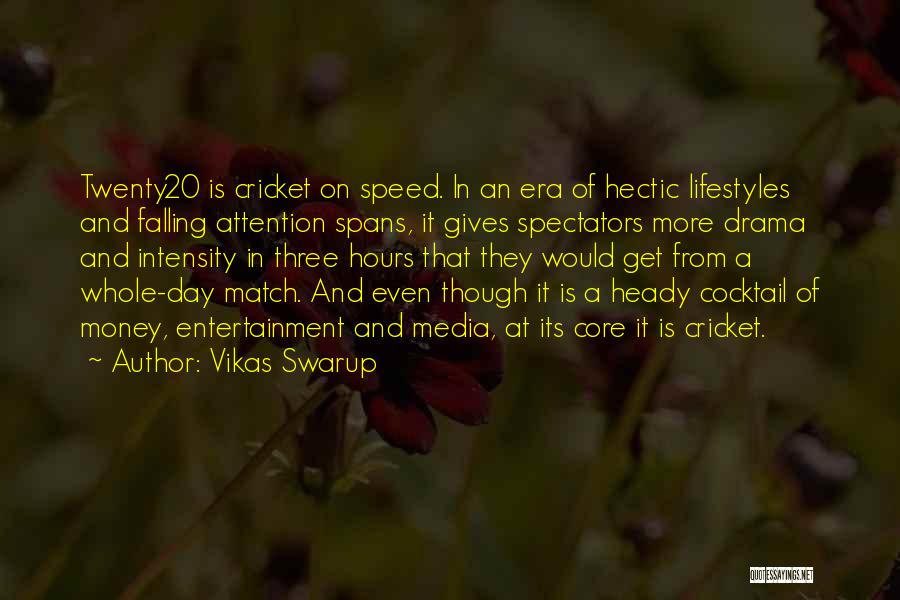 Vikas Swarup Quotes: Twenty20 Is Cricket On Speed. In An Era Of Hectic Lifestyles And Falling Attention Spans, It Gives Spectators More Drama