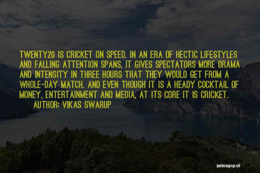 Vikas Swarup Quotes: Twenty20 Is Cricket On Speed. In An Era Of Hectic Lifestyles And Falling Attention Spans, It Gives Spectators More Drama