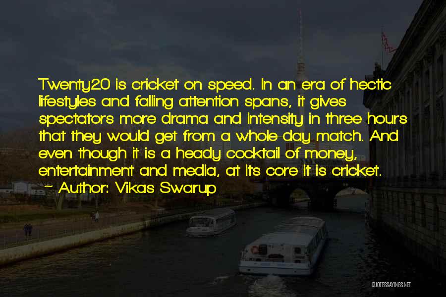 Vikas Swarup Quotes: Twenty20 Is Cricket On Speed. In An Era Of Hectic Lifestyles And Falling Attention Spans, It Gives Spectators More Drama