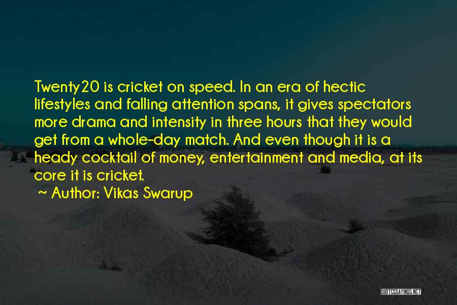 Vikas Swarup Quotes: Twenty20 Is Cricket On Speed. In An Era Of Hectic Lifestyles And Falling Attention Spans, It Gives Spectators More Drama