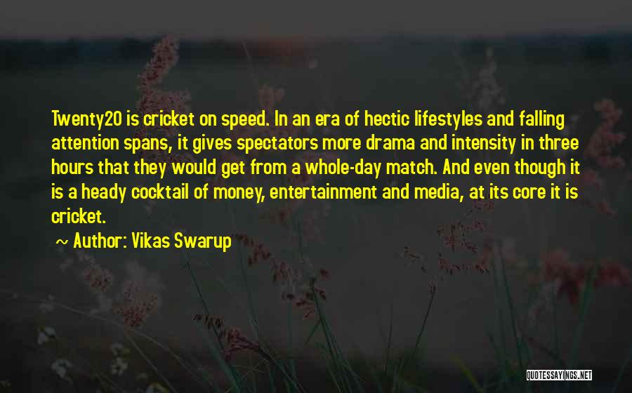 Vikas Swarup Quotes: Twenty20 Is Cricket On Speed. In An Era Of Hectic Lifestyles And Falling Attention Spans, It Gives Spectators More Drama