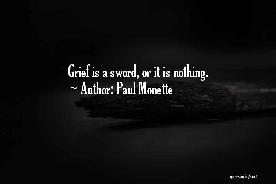 Paul Monette Quotes: Grief Is A Sword, Or It Is Nothing.