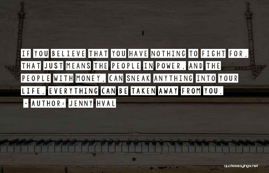 Jenny Hval Quotes: If You Believe That You Have Nothing To Fight For, That Just Means The People In Power, And The People