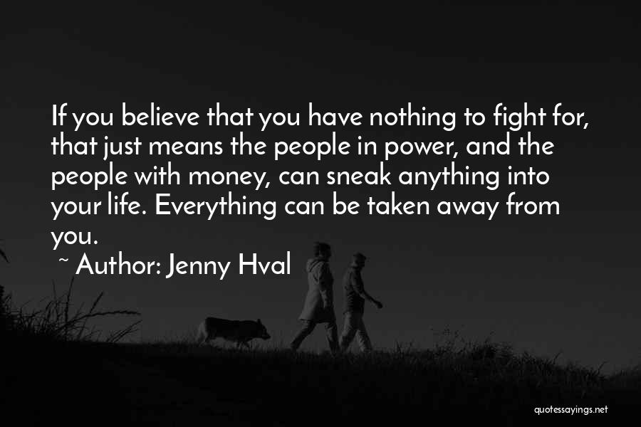 Jenny Hval Quotes: If You Believe That You Have Nothing To Fight For, That Just Means The People In Power, And The People