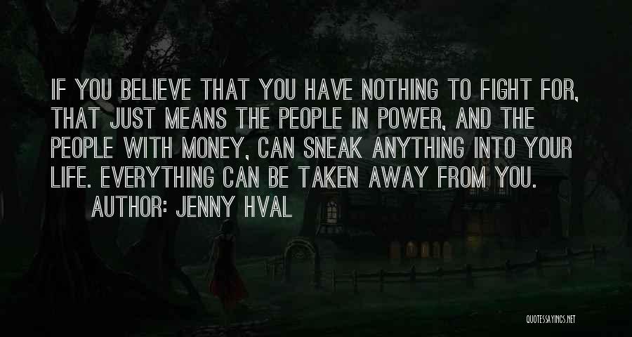 Jenny Hval Quotes: If You Believe That You Have Nothing To Fight For, That Just Means The People In Power, And The People