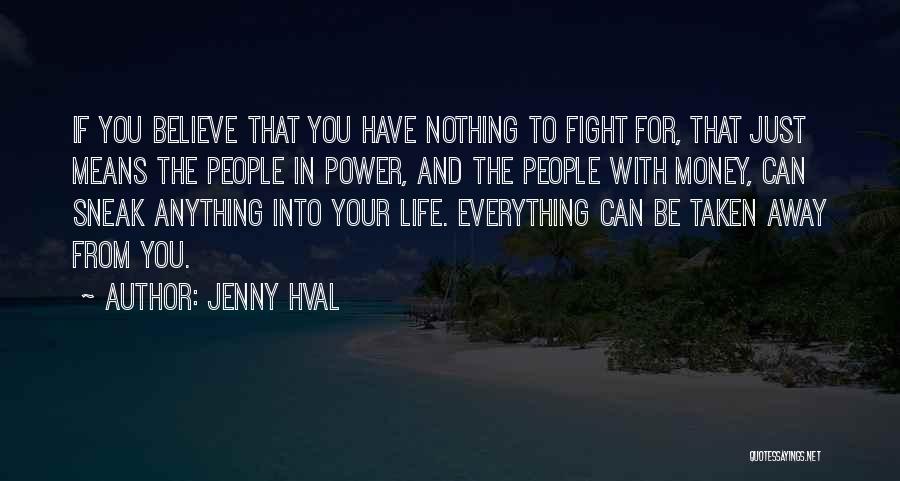 Jenny Hval Quotes: If You Believe That You Have Nothing To Fight For, That Just Means The People In Power, And The People