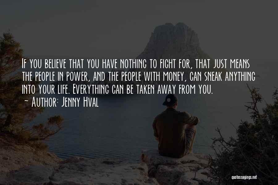 Jenny Hval Quotes: If You Believe That You Have Nothing To Fight For, That Just Means The People In Power, And The People