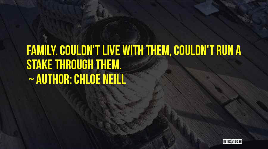 Chloe Neill Quotes: Family. Couldn't Live With Them, Couldn't Run A Stake Through Them.