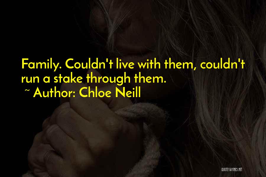 Chloe Neill Quotes: Family. Couldn't Live With Them, Couldn't Run A Stake Through Them.