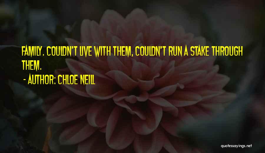 Chloe Neill Quotes: Family. Couldn't Live With Them, Couldn't Run A Stake Through Them.