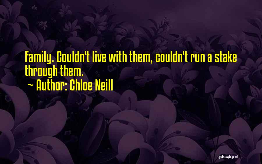 Chloe Neill Quotes: Family. Couldn't Live With Them, Couldn't Run A Stake Through Them.