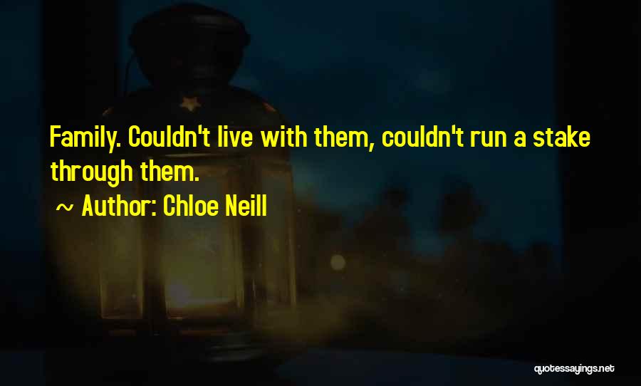 Chloe Neill Quotes: Family. Couldn't Live With Them, Couldn't Run A Stake Through Them.