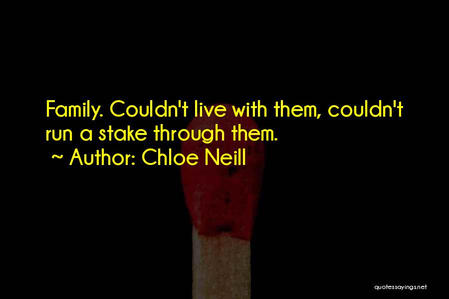 Chloe Neill Quotes: Family. Couldn't Live With Them, Couldn't Run A Stake Through Them.