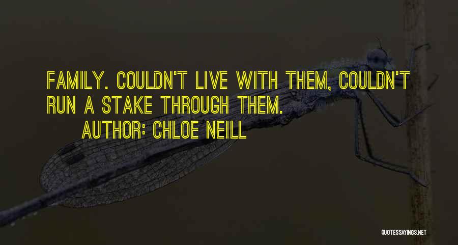 Chloe Neill Quotes: Family. Couldn't Live With Them, Couldn't Run A Stake Through Them.