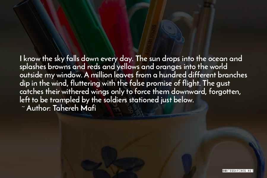 Tahereh Mafi Quotes: I Know The Sky Falls Down Every Day. The Sun Drops Into The Ocean And Splashes Browns And Reds And