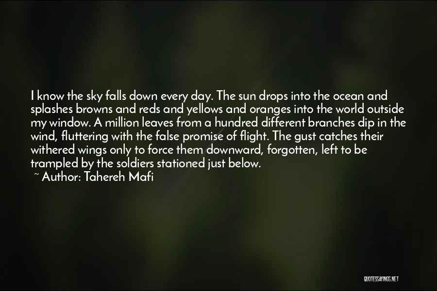 Tahereh Mafi Quotes: I Know The Sky Falls Down Every Day. The Sun Drops Into The Ocean And Splashes Browns And Reds And