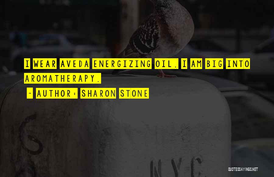 Sharon Stone Quotes: I Wear Aveda Energizing Oil. I Am Big Into Aromatherapy.