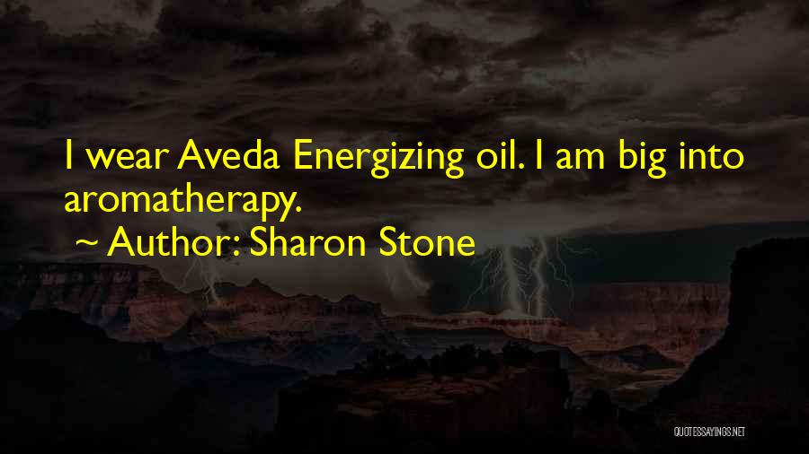 Sharon Stone Quotes: I Wear Aveda Energizing Oil. I Am Big Into Aromatherapy.