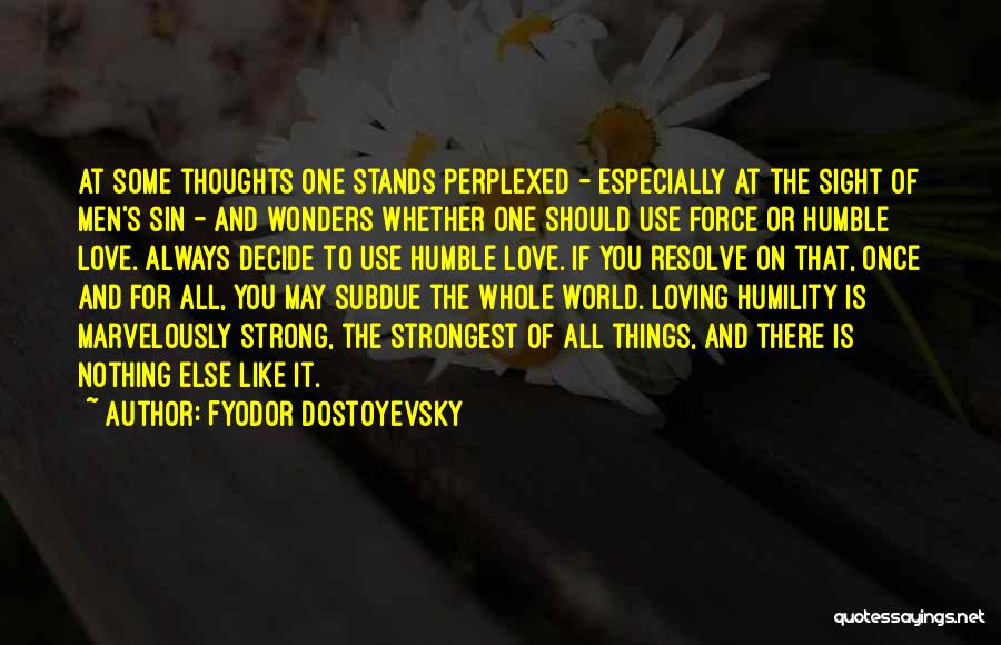 Fyodor Dostoyevsky Quotes: At Some Thoughts One Stands Perplexed - Especially At The Sight Of Men's Sin - And Wonders Whether One Should