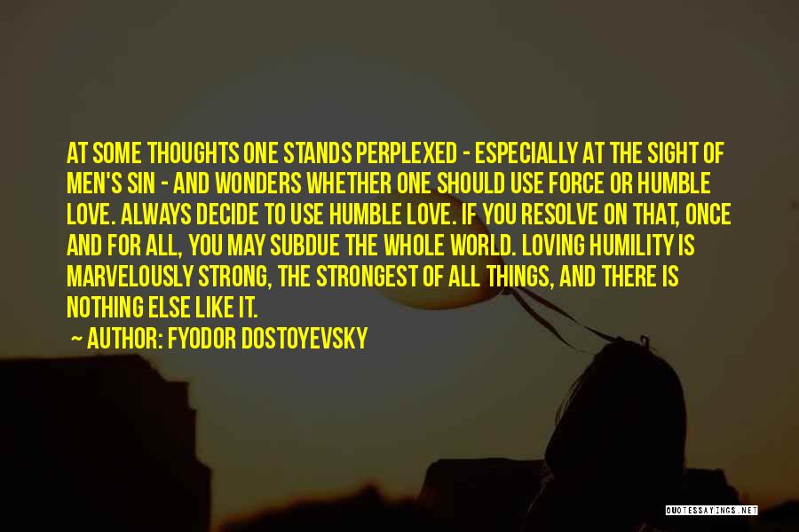 Fyodor Dostoyevsky Quotes: At Some Thoughts One Stands Perplexed - Especially At The Sight Of Men's Sin - And Wonders Whether One Should