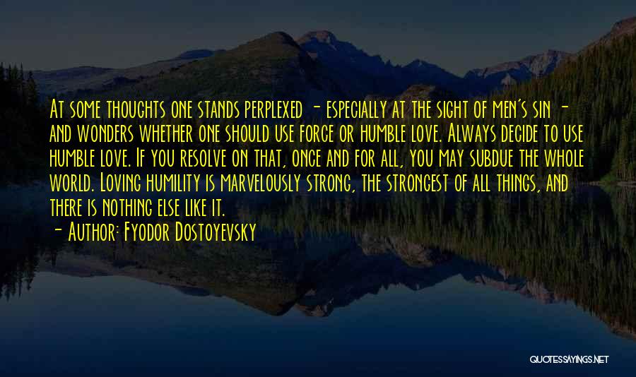 Fyodor Dostoyevsky Quotes: At Some Thoughts One Stands Perplexed - Especially At The Sight Of Men's Sin - And Wonders Whether One Should