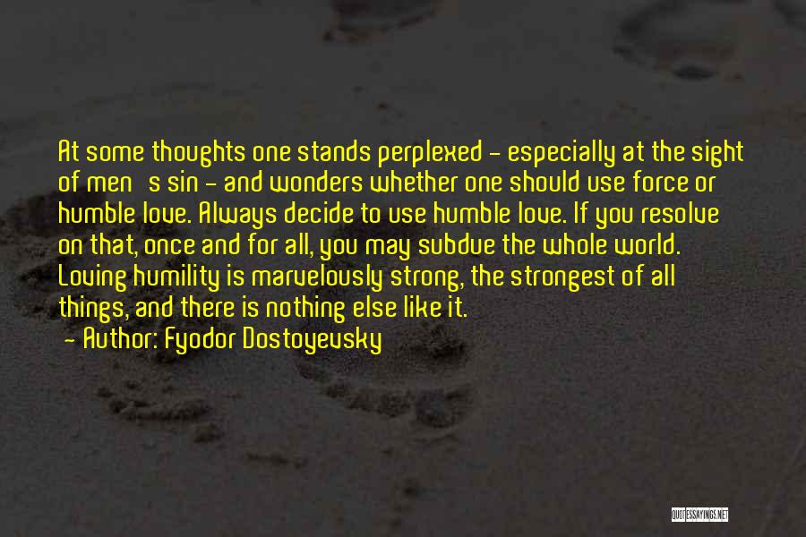 Fyodor Dostoyevsky Quotes: At Some Thoughts One Stands Perplexed - Especially At The Sight Of Men's Sin - And Wonders Whether One Should