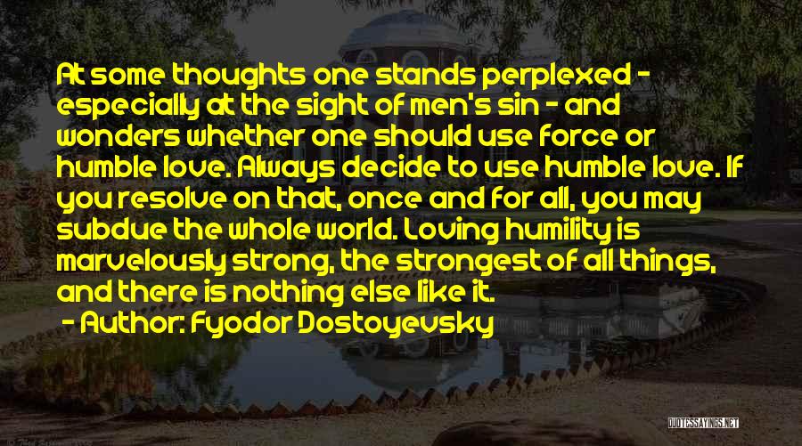 Fyodor Dostoyevsky Quotes: At Some Thoughts One Stands Perplexed - Especially At The Sight Of Men's Sin - And Wonders Whether One Should