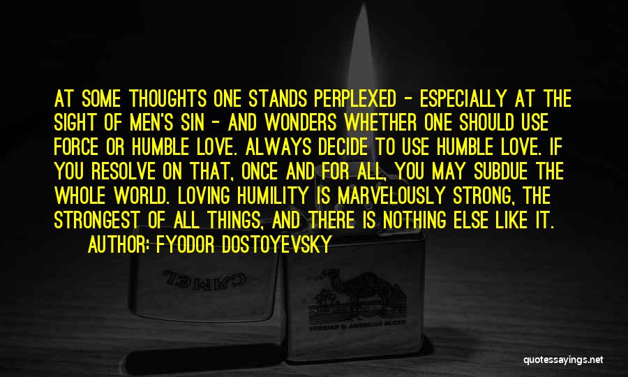 Fyodor Dostoyevsky Quotes: At Some Thoughts One Stands Perplexed - Especially At The Sight Of Men's Sin - And Wonders Whether One Should