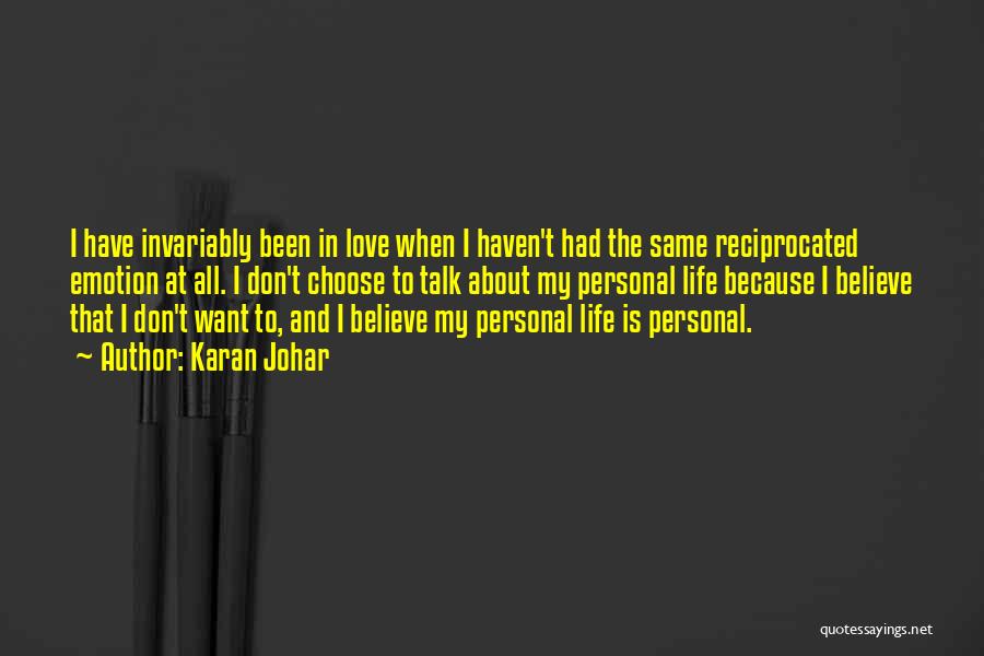 Karan Johar Quotes: I Have Invariably Been In Love When I Haven't Had The Same Reciprocated Emotion At All. I Don't Choose To