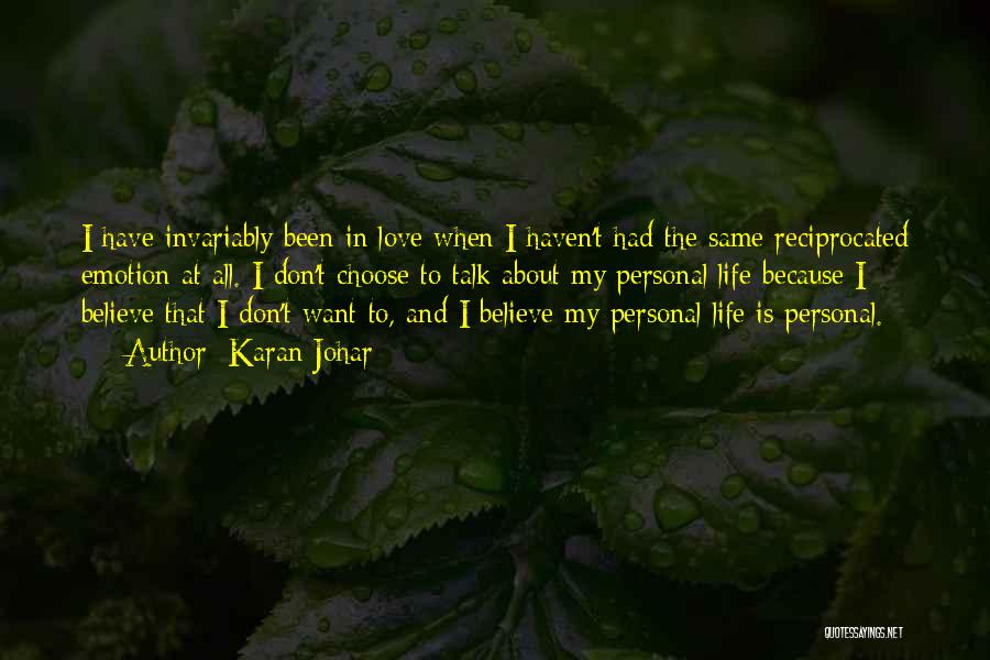 Karan Johar Quotes: I Have Invariably Been In Love When I Haven't Had The Same Reciprocated Emotion At All. I Don't Choose To