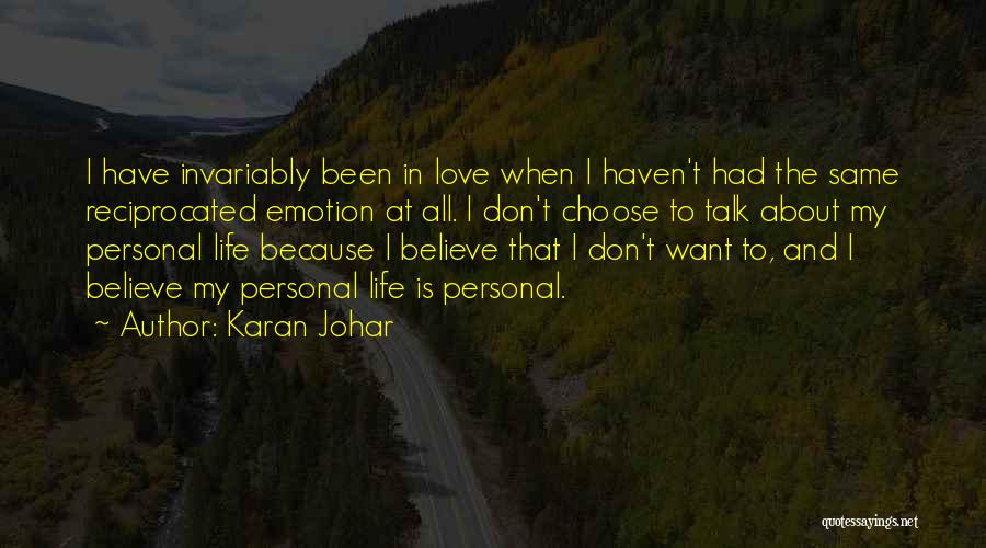 Karan Johar Quotes: I Have Invariably Been In Love When I Haven't Had The Same Reciprocated Emotion At All. I Don't Choose To