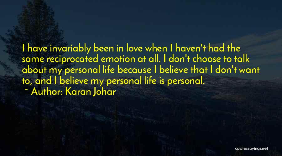 Karan Johar Quotes: I Have Invariably Been In Love When I Haven't Had The Same Reciprocated Emotion At All. I Don't Choose To
