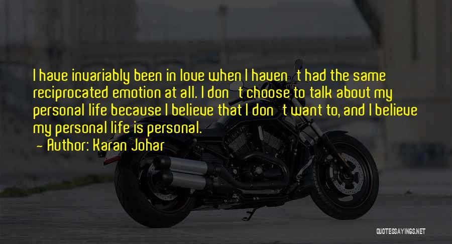 Karan Johar Quotes: I Have Invariably Been In Love When I Haven't Had The Same Reciprocated Emotion At All. I Don't Choose To