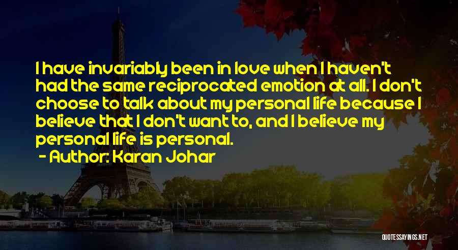 Karan Johar Quotes: I Have Invariably Been In Love When I Haven't Had The Same Reciprocated Emotion At All. I Don't Choose To