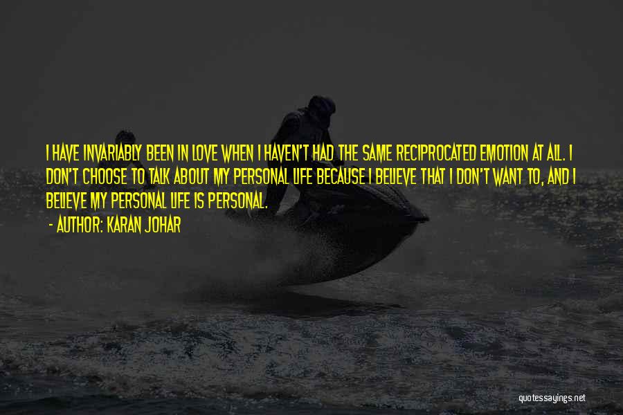 Karan Johar Quotes: I Have Invariably Been In Love When I Haven't Had The Same Reciprocated Emotion At All. I Don't Choose To