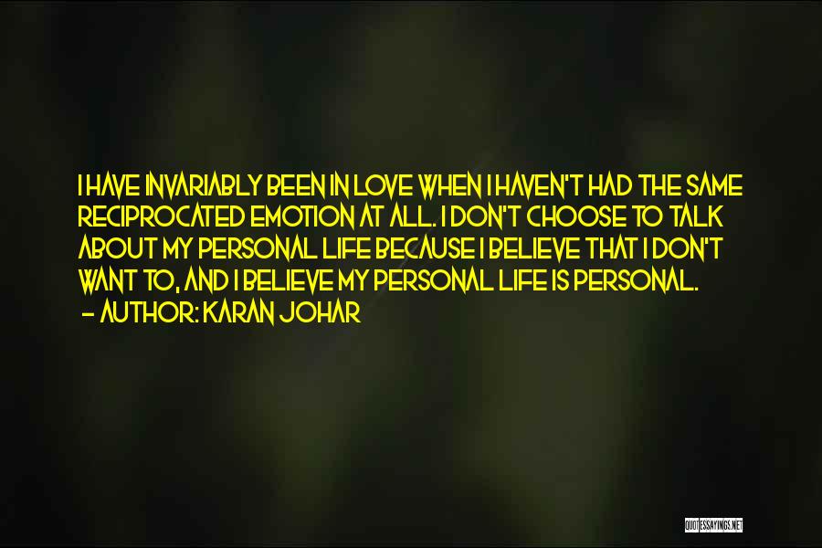 Karan Johar Quotes: I Have Invariably Been In Love When I Haven't Had The Same Reciprocated Emotion At All. I Don't Choose To