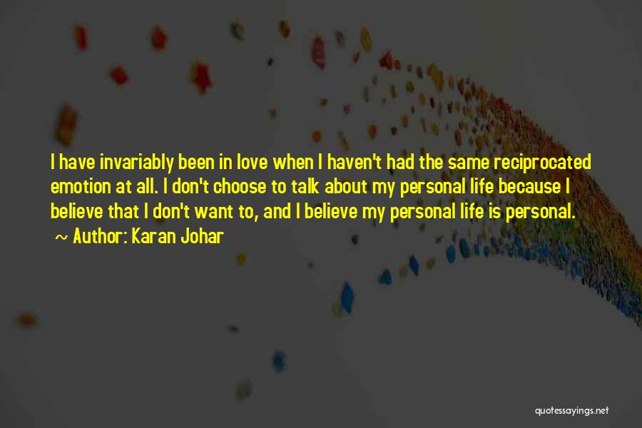 Karan Johar Quotes: I Have Invariably Been In Love When I Haven't Had The Same Reciprocated Emotion At All. I Don't Choose To