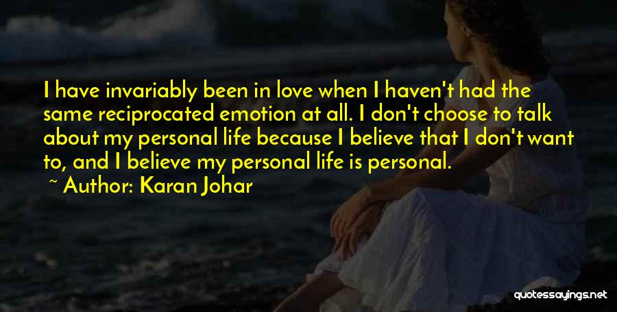 Karan Johar Quotes: I Have Invariably Been In Love When I Haven't Had The Same Reciprocated Emotion At All. I Don't Choose To