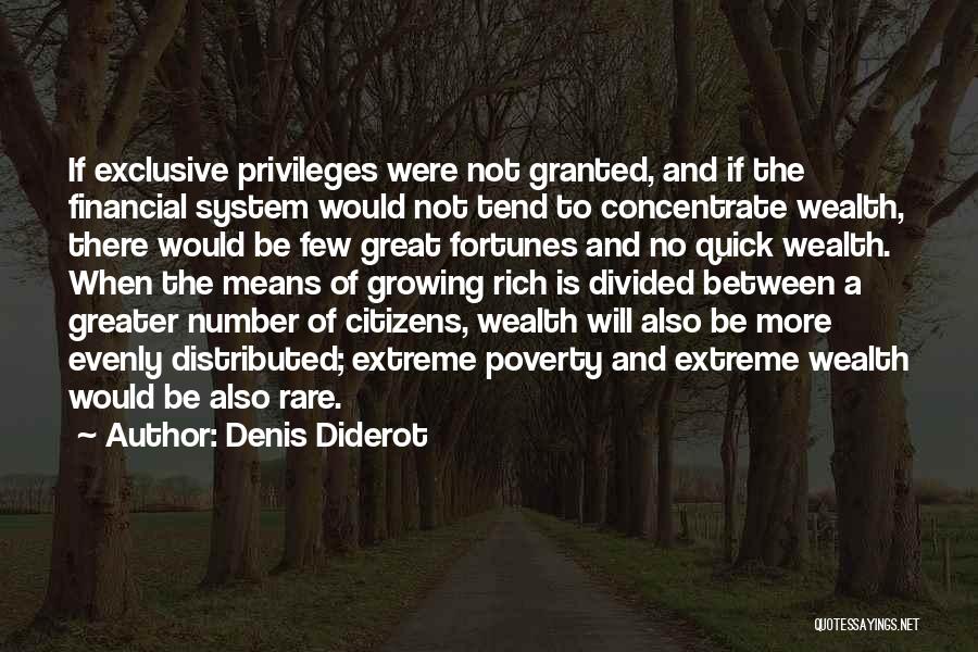 Denis Diderot Quotes: If Exclusive Privileges Were Not Granted, And If The Financial System Would Not Tend To Concentrate Wealth, There Would Be