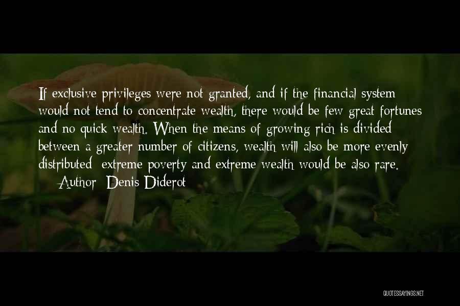 Denis Diderot Quotes: If Exclusive Privileges Were Not Granted, And If The Financial System Would Not Tend To Concentrate Wealth, There Would Be
