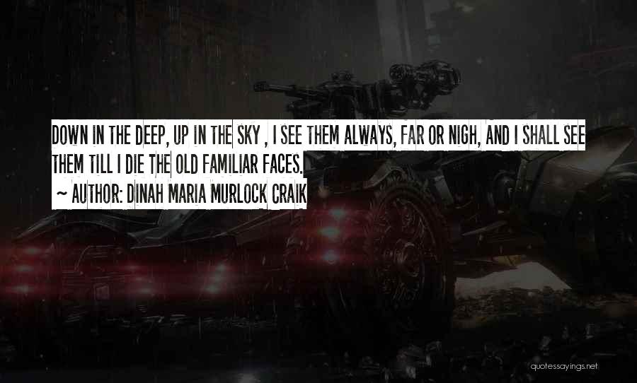 Dinah Maria Murlock Craik Quotes: Down In The Deep, Up In The Sky , I See Them Always, Far Or Nigh, And I Shall See