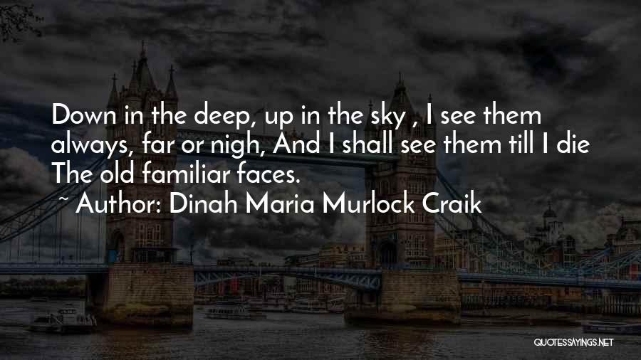 Dinah Maria Murlock Craik Quotes: Down In The Deep, Up In The Sky , I See Them Always, Far Or Nigh, And I Shall See
