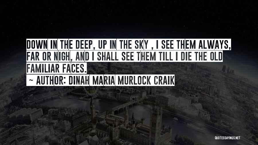 Dinah Maria Murlock Craik Quotes: Down In The Deep, Up In The Sky , I See Them Always, Far Or Nigh, And I Shall See