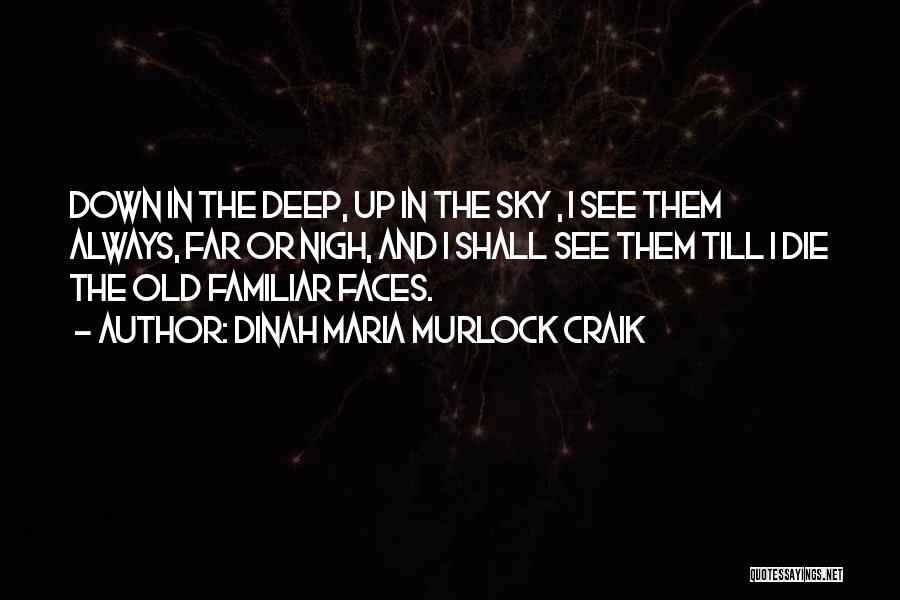 Dinah Maria Murlock Craik Quotes: Down In The Deep, Up In The Sky , I See Them Always, Far Or Nigh, And I Shall See